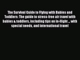 [PDF] The Survival Guide to Flying with Babies and Toddlers: The guide to stress-free air travel
