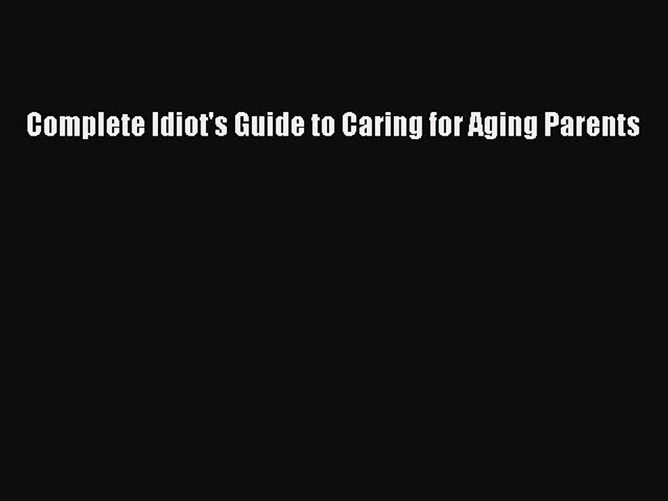 Read Complete Idiot's Guide to Caring for Aging Parents Ebook Free
