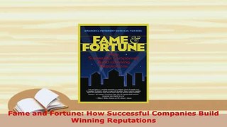 Download  Fame and Fortune How Successful Companies Build Winning Reputations PDF Full Ebook