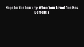 Read Hope for the Journey: When Your Loved One Has Dementia Ebook Free