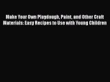 [PDF] Make Your Own Playdough Paint and Other Craft Materials: Easy Recipes to Use with Young