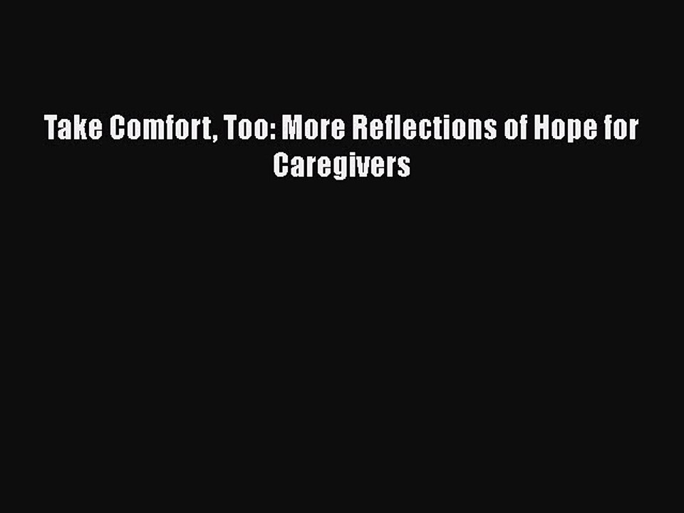 Read Take Comfort Too: More Reflections of Hope for Caregivers Ebook Free