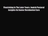 Download Flourishing In The Later Years: Jewish Pastoral Insights On Senior Residential Care