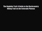 [PDF] The Hayduke Trail: A Guide to the Backcountry Hiking Trail on the Colorado Plateau [Read]