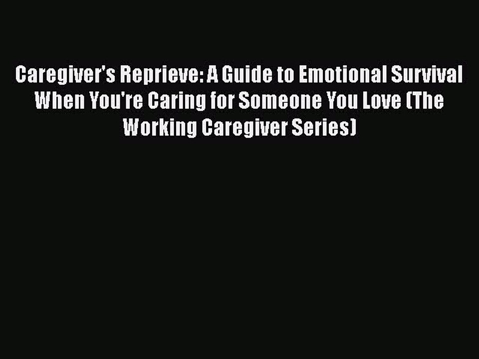 Read Caregiver's Reprieve: A Guide to Emotional Survival When You're Caring for Someone You