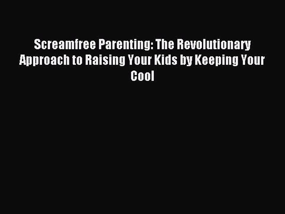 Read Screamfree Parenting: The Revolutionary Approach to Raising Your Kids by Keeping Your