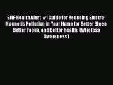 Read EMF Health Alert  #1 Guide for Reducing Electro-Magnetic Pollution in Your Home for Better