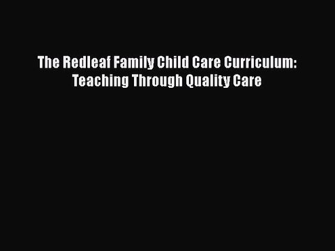 Read The Redleaf Family Child Care Curriculum: Teaching Through Quality Care Ebook Free