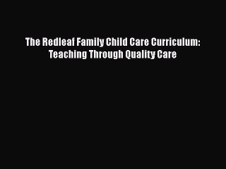 Read The Redleaf Family Child Care Curriculum: Teaching Through Quality Care Ebook Free