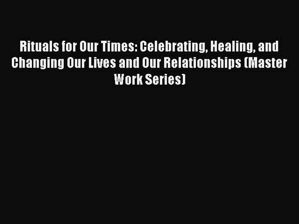 Read Rituals for Our Times: Celebrating Healing and Changing Our Lives and Our Relationships