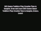 [PDF] 365 Games Toddlers Play: Creative Time to Imagine Grow and Learn (365 Games Smart Toddlers