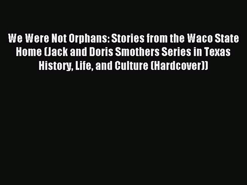 Download We Were Not Orphans: Stories from the Waco State Home (Jack and Doris Smothers Series