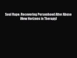 Read Soul Rape: Recovering Personhood After Abuse (New Horizons in Therapy) Ebook Free