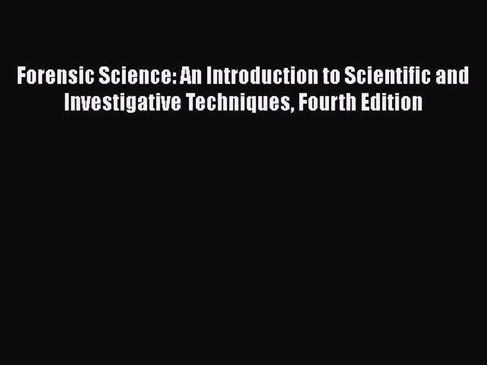 Download Forensic Science: An Introduction to Scientific and Investigative Techniques Fourth