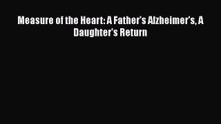 Read Measure of the Heart: A Father's Alzheimer's A Daughter's Return Ebook Free