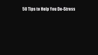 Read 50 Tips to Help You De-Stress Ebook Online