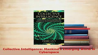 Download  Collective Intelligence Mankinds Emerging World in Cyberspace Read Online