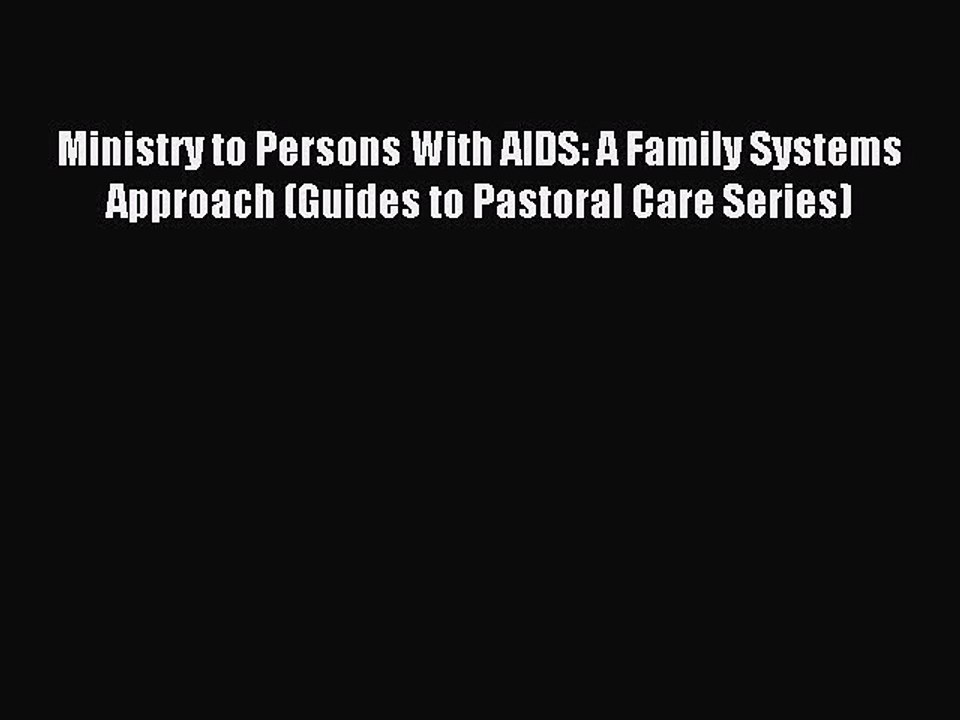 Read Ministry to Persons With AIDS: A Family Systems Approach (Guides to Pastoral Care Series)