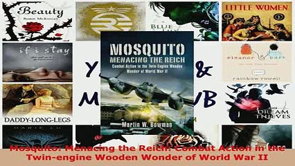 Download  Mosquito Menacing the Reich Combat Action in the Twinengine Wooden Wonder of World War  EBook