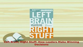 PDF  Left Brain Right Stuff How Leaders Make Winning Decisions PDF Book Free
