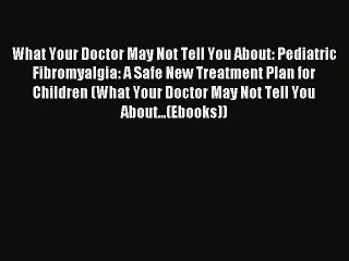 Read What Your Doctor May Not Tell You About: Pediatric Fibromyalgia: A Safe New Treatment