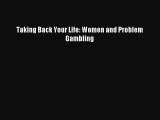 Read Taking Back Your Life: Women and Problem Gambling Ebook Free