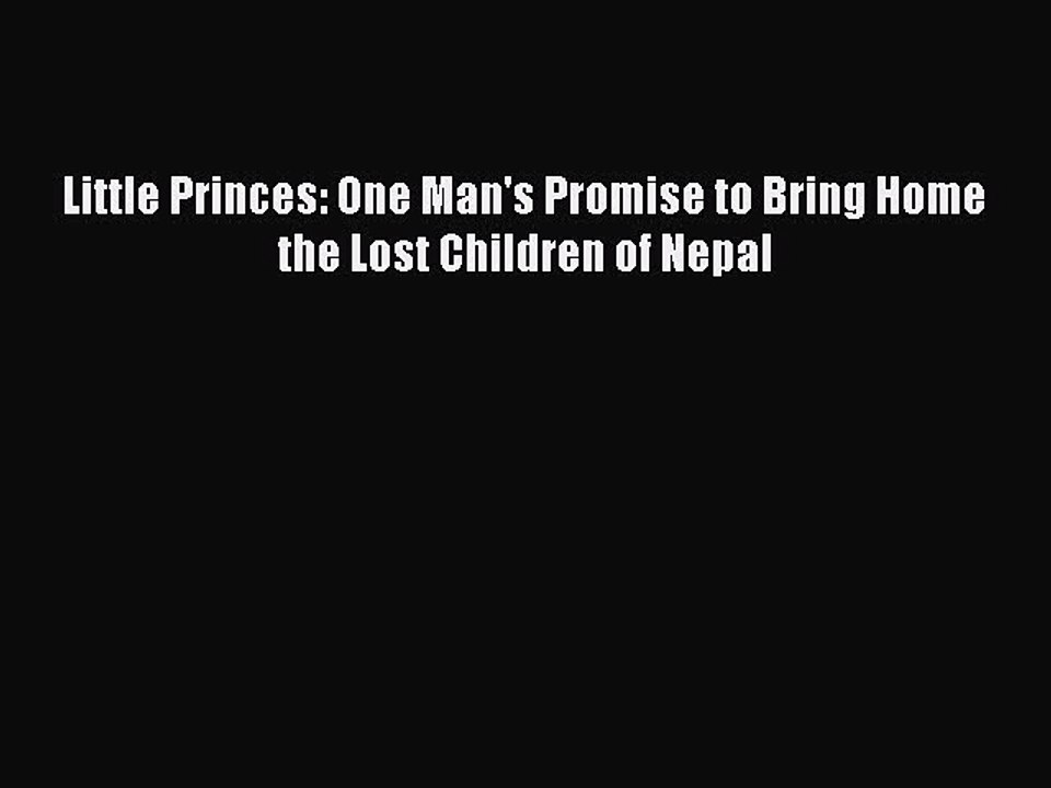Read Little Princes: One Man's Promise to Bring Home the Lost Children of Nepal Ebook Free