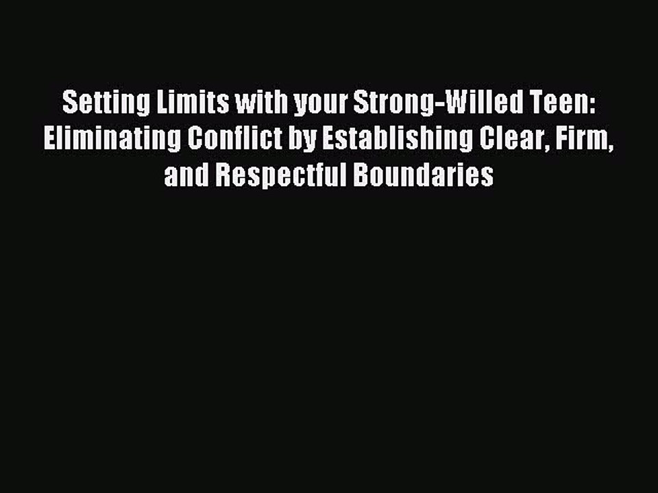 Read Setting Limits with your Strong-Willed Teen: Eliminating Conflict by Establishing Clear