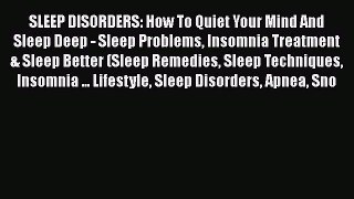 Read SLEEP DISORDERS: How To Quiet Your Mind And Sleep Deep - Sleep Problems Insomnia Treatment
