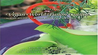 Read Vegan World Fusion Cuisine  Healing Recipes and Timeless Wisdom from Our Hearts to Yours  2nd