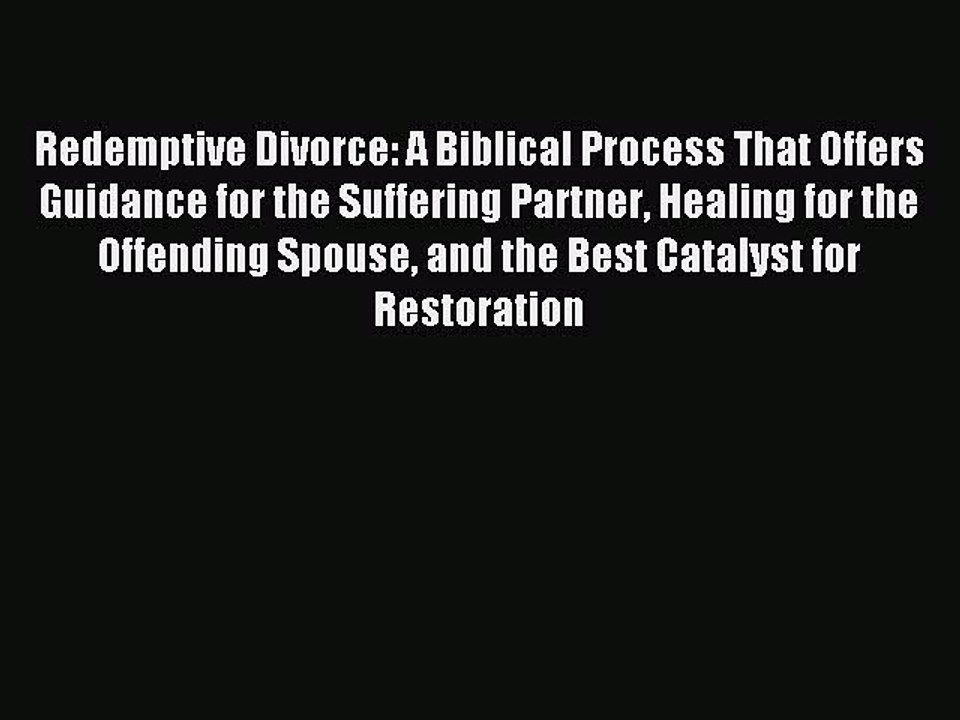 Read Redemptive Divorce: A Biblical Process That Offers Guidance for the Suffering Partner