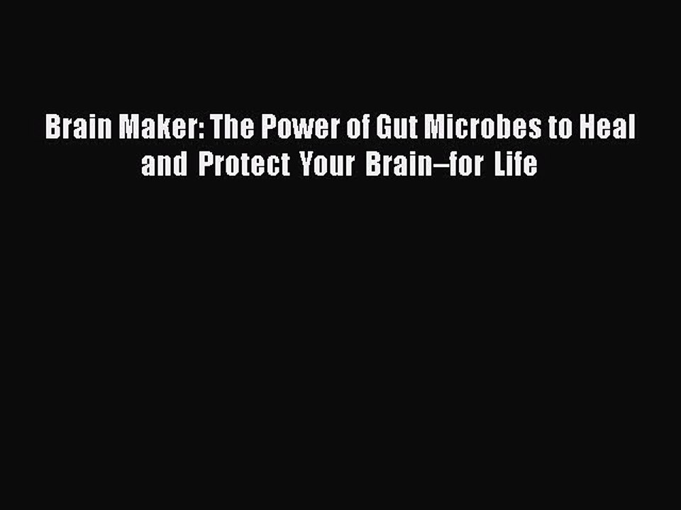Download Brain Maker: The Power of Gut Microbes to Heal and Protect Your Brain–for Life  EBook