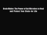 Download Brain Maker: The Power of Gut Microbes to Heal and Protect Your Brain–for Life  EBook