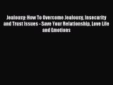 Download Jealousy: How To Overcome Jealousy Insecurity and Trust Issues - Save Your Relationship