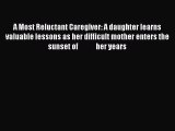 Read A Most Reluctant Caregiver: A daughter learns valuable lessons as her difficult mother