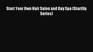 Read Start Your Own Hair Salon and Day Spa (StartUp Series) Ebook Online