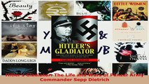Download  Hitlers Gladiator The Life and Wars of Panzer Army Commander Sepp Dietrich  Read Online