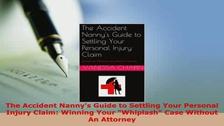 PDF  The Accident Nannys Guide to Settling Your Personal Injury Claim Winning Your Whiplash Download Full Ebook