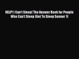 Read HELP! I Can't Sleep! The Answer Book for People Who Can't Sleep (Get To Sleep Sonner 1)