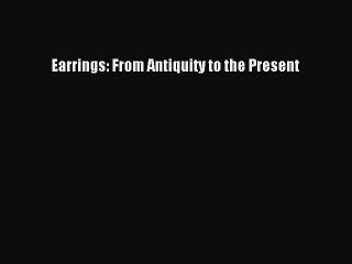 Read Earrings: From Antiquity to the Present Ebook Free