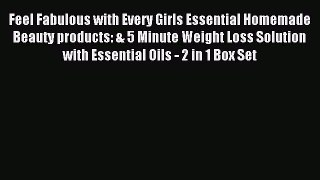 Read Feel Fabulous with Every Girls Essential Homemade Beauty products: & 5 Minute Weight Loss
