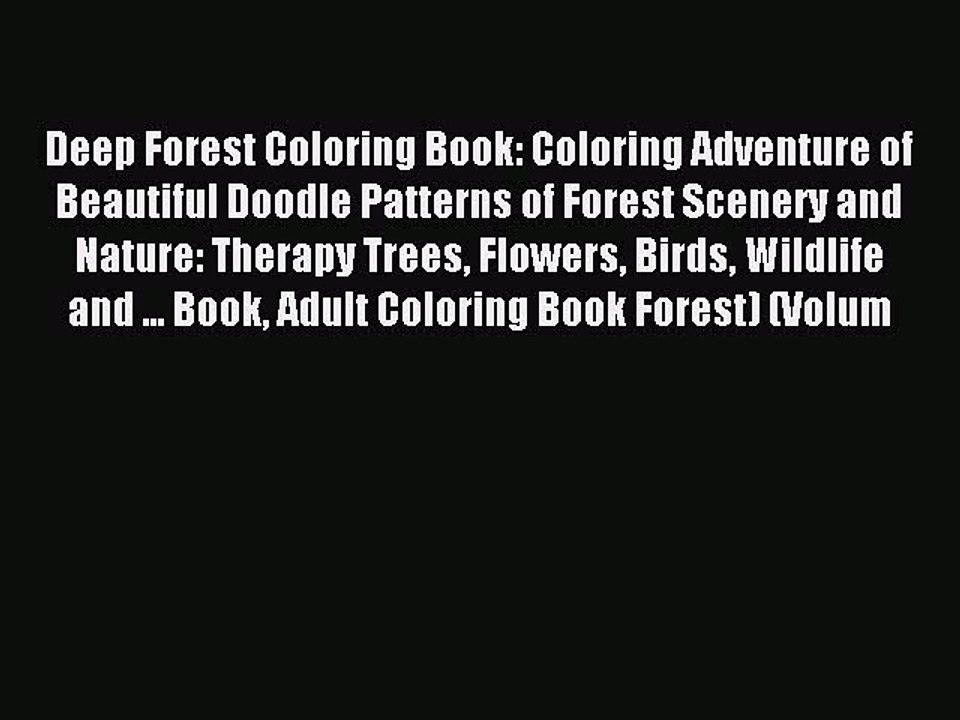 Read Deep Forest Coloring Book: Coloring Adventure of Beautiful Doodle Patterns of Forest Scenery