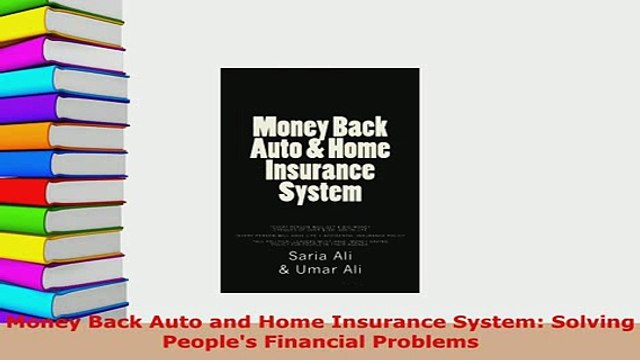 Download Money Back Auto and Home Insurance System Solving Peoples Financial Problems Download Full Ebook
