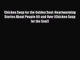 Read Chicken Soup for the Golden Soul: Heartwarming Stories About People 60 and Over (Chicken