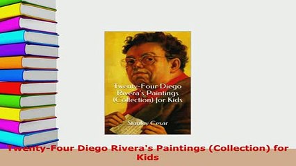 Download  TwentyFour Diego Riveras Paintings Collection for Kids Read Online