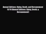 Read Annual Editions: Dying Death and Bereavement 13/14 (Annual Editions: Dying Death & Bereavement)