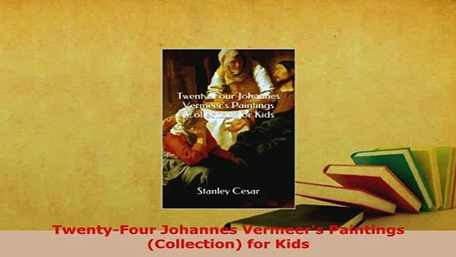 PDF TwentyFour Johannes Vermeers Paintings Collection for Kids Ebook