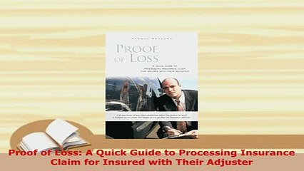 PDF  Proof of Loss A Quick Guide to Processing Insurance Claim for Insured with Their Adjuster Read Online