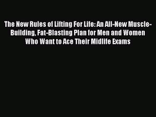 Read The New Rules of Lifting For Life: An All-New Muscle-Building Fat-Blasting Plan for Men