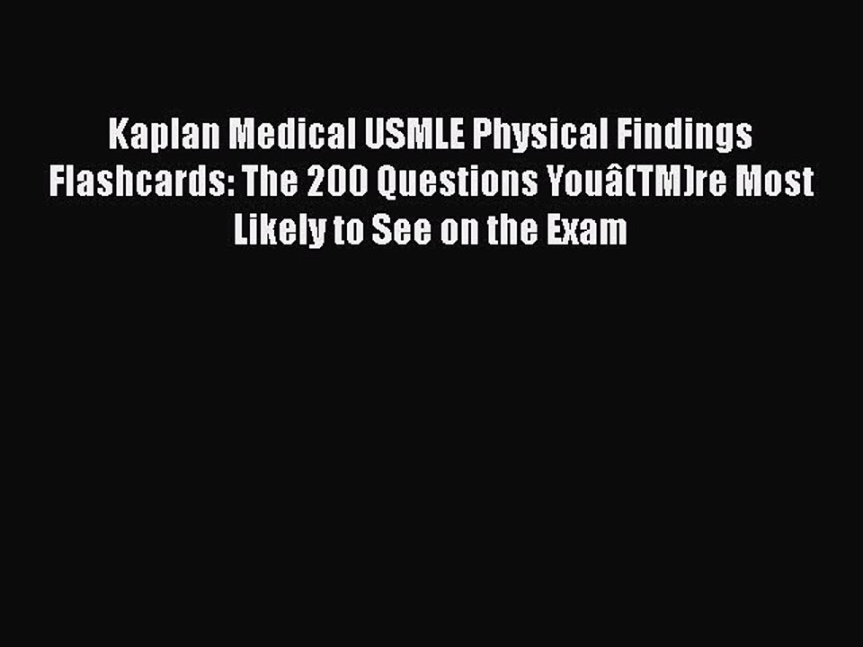 Download Kaplan Medical USMLE Physical Findings Flashcards: The 200 Questions Youâ(TM)re Most